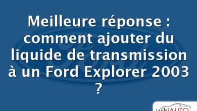 Meilleure réponse : comment ajouter du liquide de transmission à un Ford Explorer 2003 ?